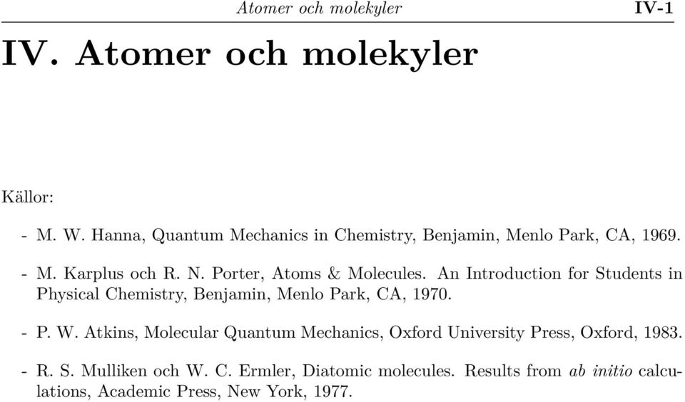An Introduction for Students in Physical Chemistry, Benjamin, Menlo Park, CA, 1970. - P. W.