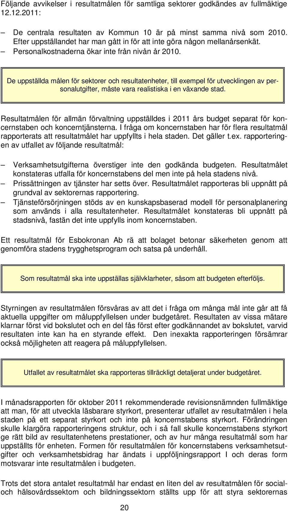 De uppställda målen för sektorer och resultatenheter, till exempel för utvecklingen av personalutgifter, måste vara realistiska i en växande stad.