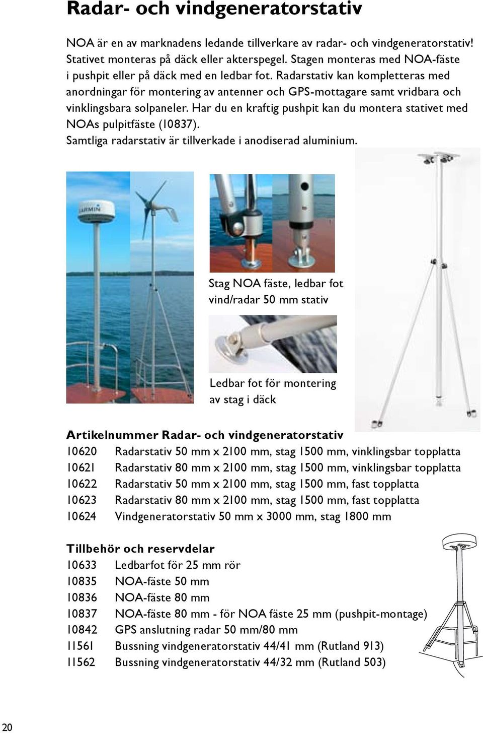 Radarstativ kan kompletteras med anordningar för montering av antenner och GPS-mottagare samt vridbara och vinklingsbara solpaneler.