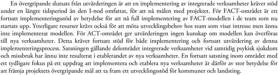 Ytterligare resurser krävs också för att möta utvecklingsbehov hos team som visat intresse men ännu inte implementerat modellen.