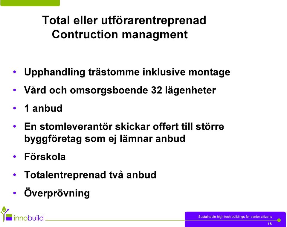 anbud En stomleverantör skickar offert till större byggföretag som