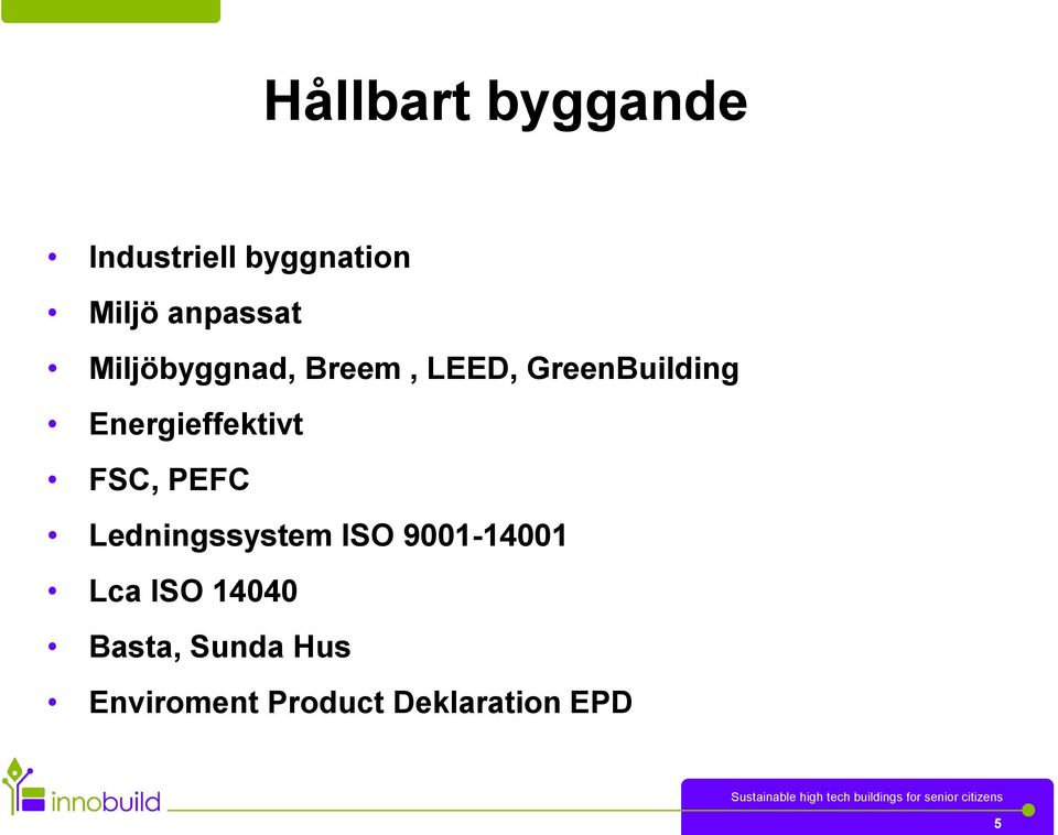 Energieffektivt FSC, PEFC Ledningssystem ISO