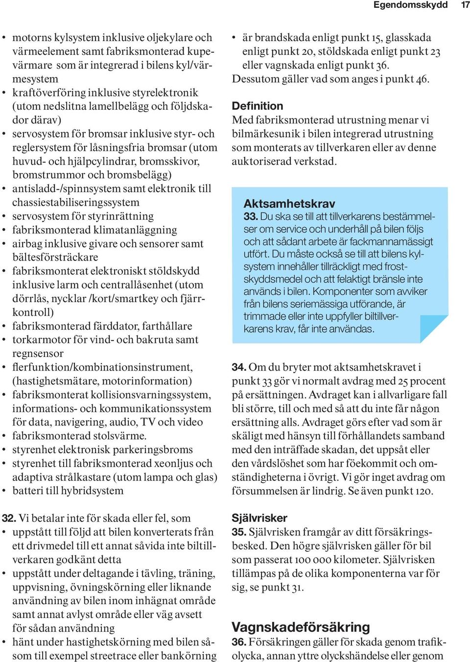 bromsbelägg) antisladd-/spinnsystem samt elektronik till chassiestabiliseringssystem servosystem för styrinrättning fabriksmonterad klimatanläggning airbag inklusive givare och sensorer samt