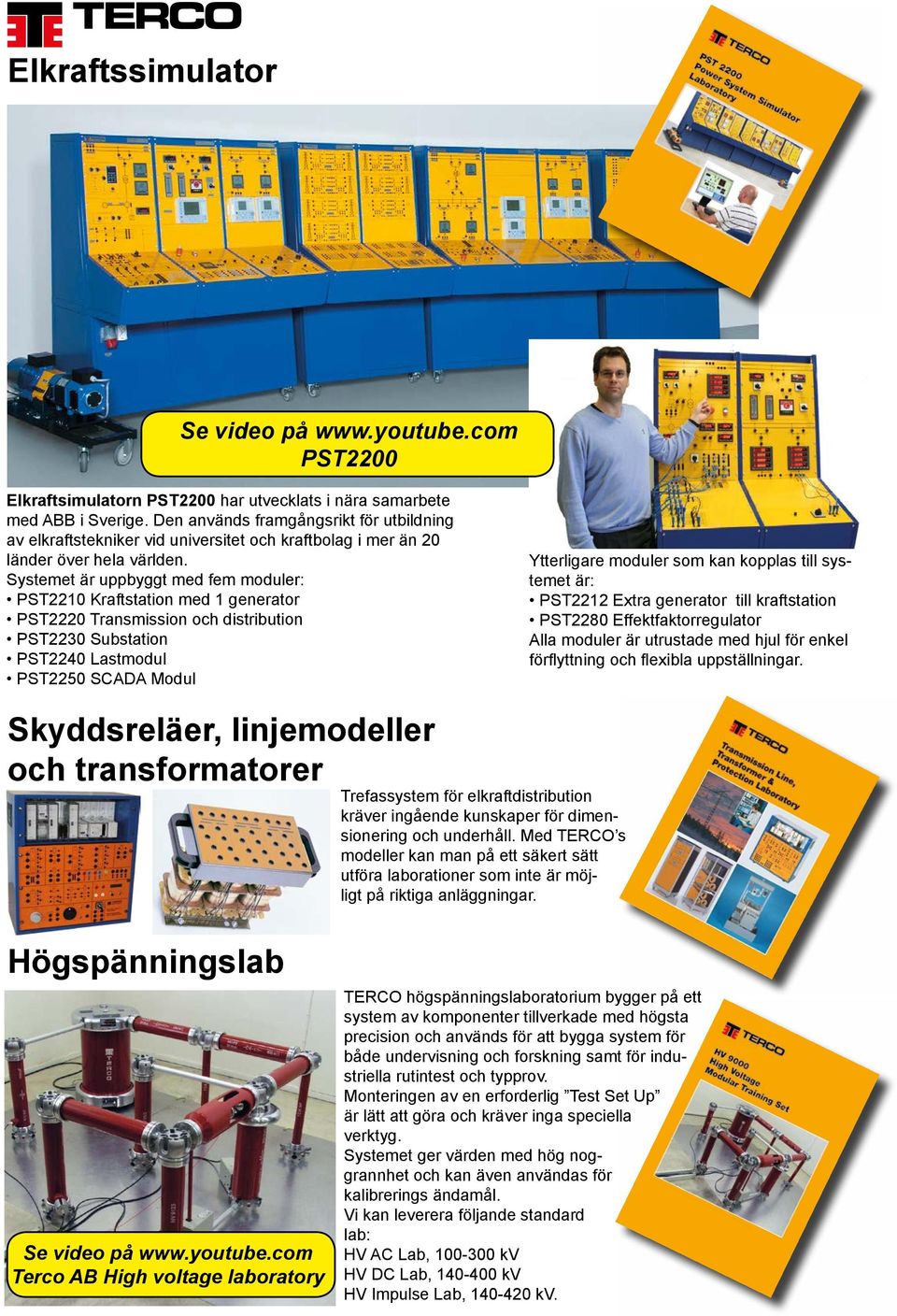 Systemet är uppbyggt med fem moduler: PST2210 Kraftstation med 1 generator PST2220 Transmission och distribution PST2230 Substation PST2240 Lastmodul PST2250 SCADA Modul Ytterligare moduler som kan