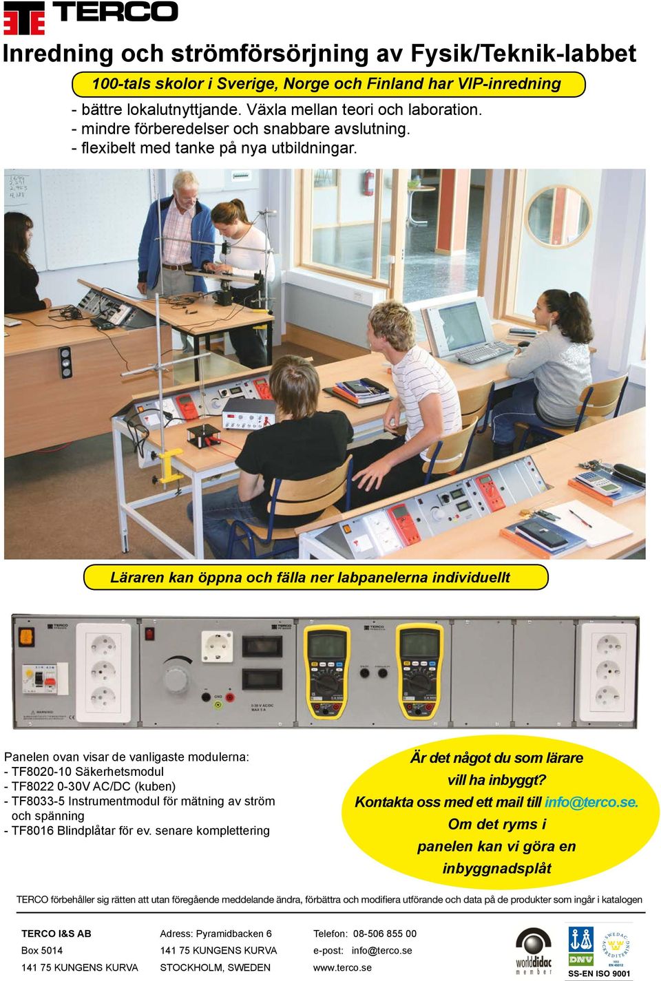 Läraren kan öppna och fälla ner labpanelerna individuellt Panelen ovan visar de vanligaste modulerna: - TF8020-10 Säkerhetsmodul - TF8022 0-30V AC/DC (kuben) - TF8033-5 Instrumentmodul för mätning av