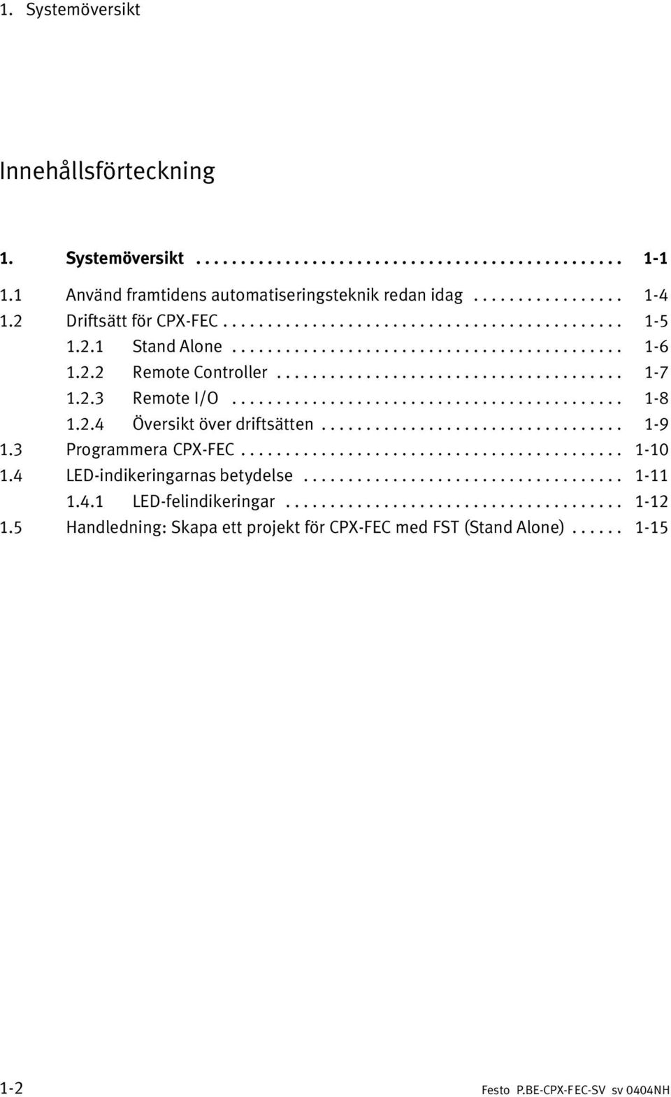 2.3 Remote I/O............................................ 1 8 1.2.4 Översikt över driftsätten.................................. 1 9 1.3 Programmera CPX FEC........................................... 1 10 1.