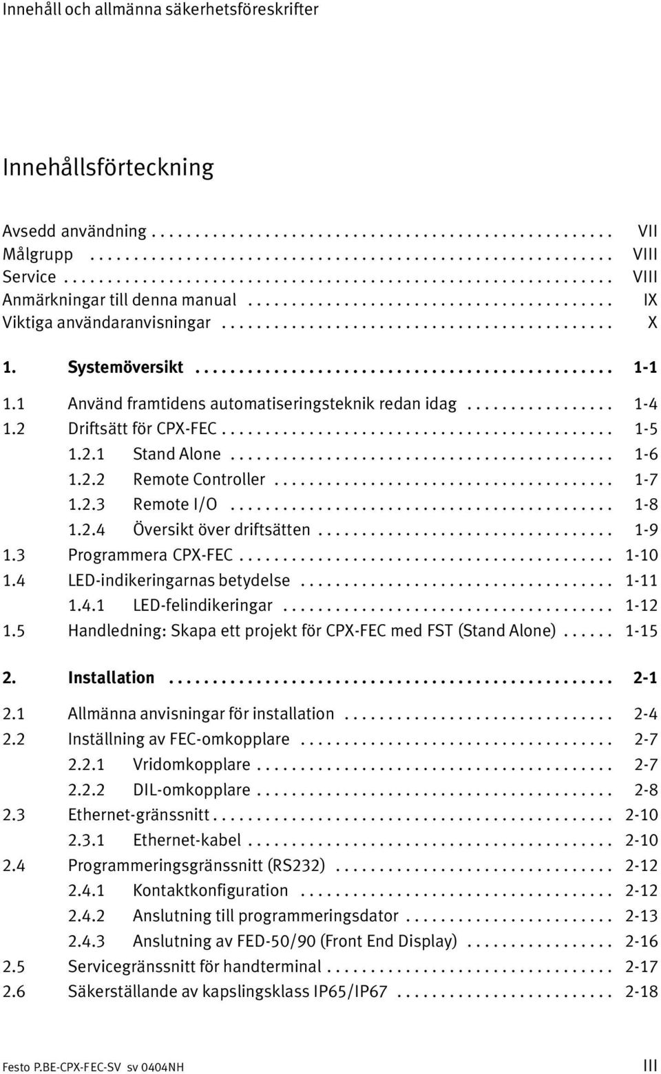 Systemöversikt................................................ 1 1 1.1 Använd framtidens automatiseringsteknik redan idag................. 1 4 1.2 Driftsätt för CPX FEC............................................. 1 5 1.