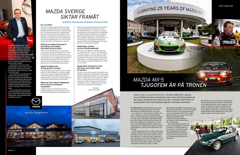 Klau Oet är ite bara VD för Mazda Motor Sverige. Ha har äve avaret för regio orra Europa, där Sverige, Norge, Damark, Ilad och Pole igår. De eate åre har Mazda ökat kraftigt i Sverige.