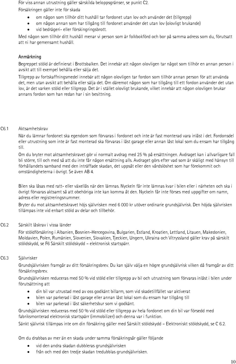 brukande) vid bedrägeri- eller förskingringsbrott. Med någon som tillhör ditt hushåll menar vi person som är folkbokförd och bor på samma adress som du, förutsatt att ni har gemensamt hushåll.