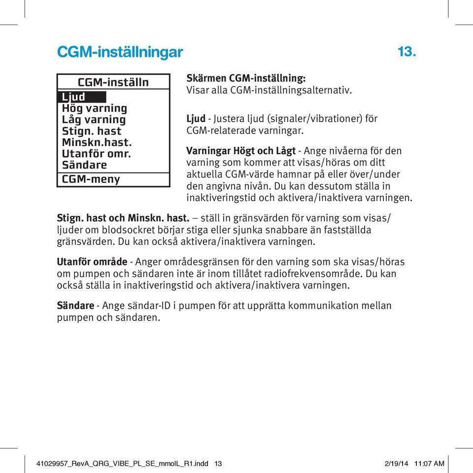 Varningar Högt och Lågt - Ange nivåerna för den varning som kommer att visas/höras om ditt aktuella CGM-värde hamnar på eller över/under den angivna nivån.