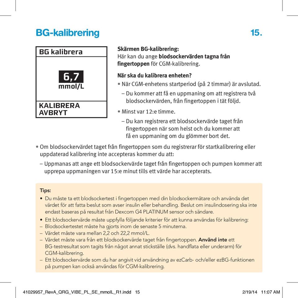 Du kan registrera ett blodsockervärde taget från fingertoppen när som helst och du kommer att få en uppmaning om du glömmer bort det.