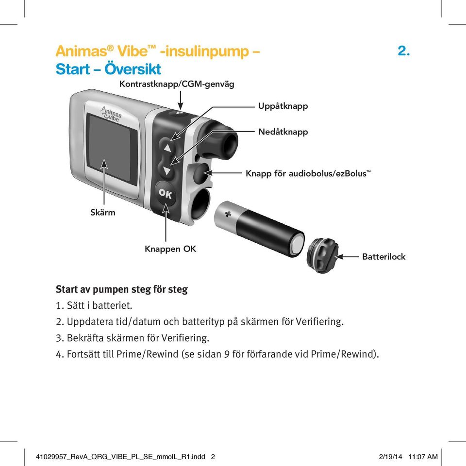 steg 1. Sätt i batteriet. 2. Uppdatera tid/datum och batterityp på skärmen för Verifiering. 3.