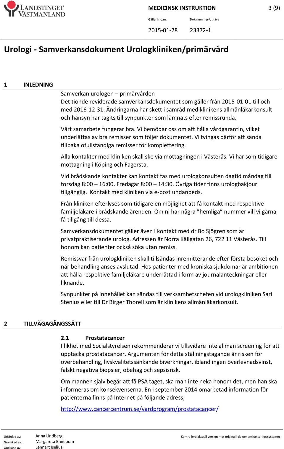 Vi bemödar oss om att hålla vårdgarantin, vilket underlättas av bra remisser som följer dokumentet. Vi tvingas därför att sända tillbaka ofullständiga remisser för komplettering.