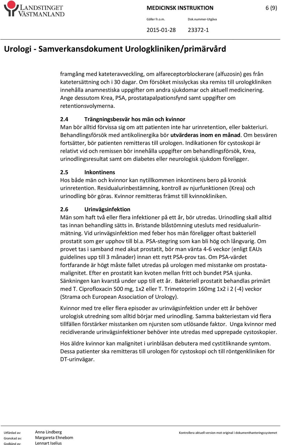 Ange dessutom Krea, PSA, prostatapalpationsfynd samt uppgifter om retentionsvolymerna. 2.