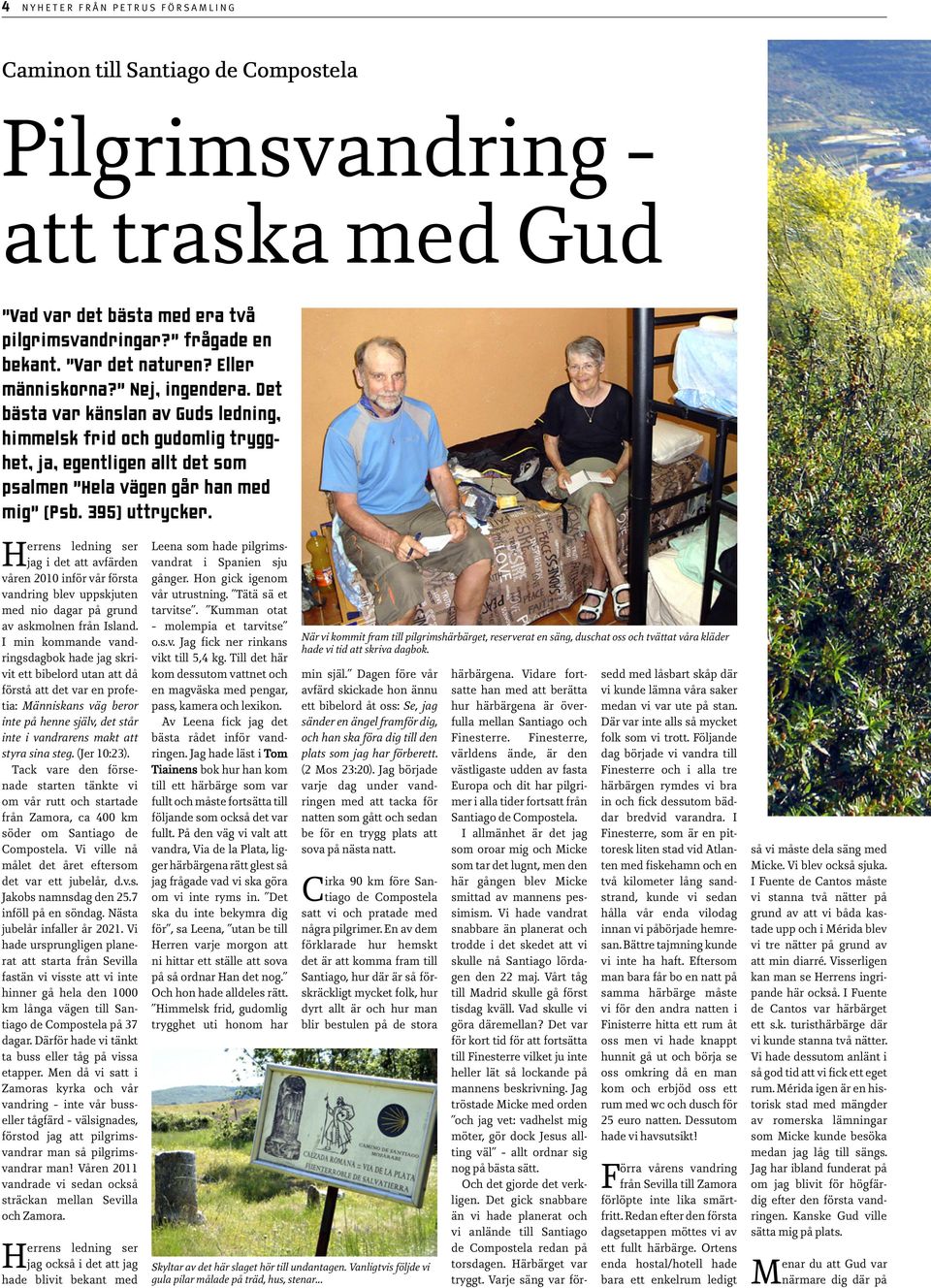 Herrens ledning ser jag i det att avfärden våren 2010 inför vår första vandring blev uppskjuten med nio dagar på grund av askmolnen från Island.