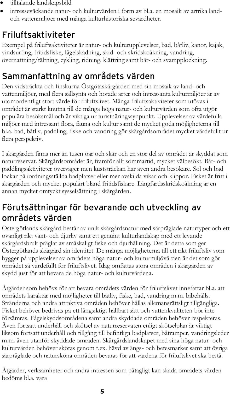 cykling, ridning, klättring samt bär- och svampplockning.