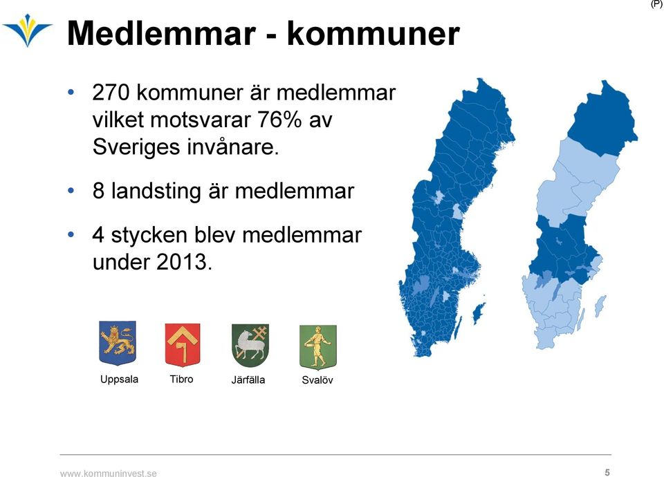 8 landsting är medlemmar 4 stycken blev medlemmar