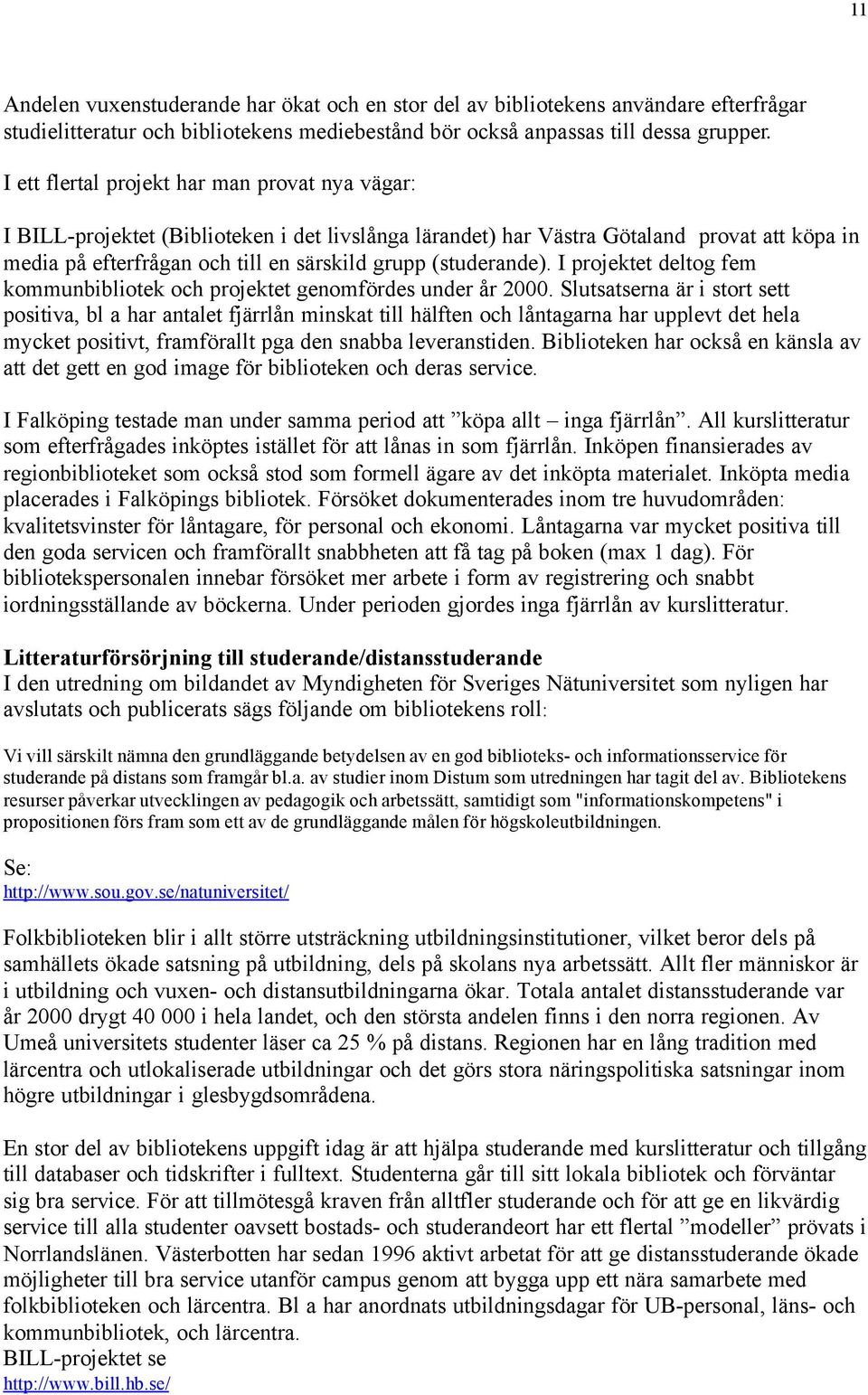 (studerande). I projektet deltog fem kommunbibliotek och projektet genomfördes under år 2000.