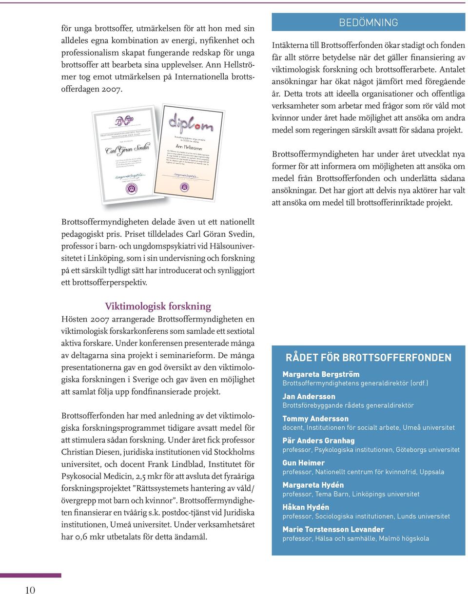 b r o t t s o f f e r m y n d i g h e t e n s n a t i o n e l l a p e d a g o g i s k a p r i s brottsoffermyndighetens nationella pedagogiska pris 2007 har tilldelats Carl Göran Svedin Carl Göran