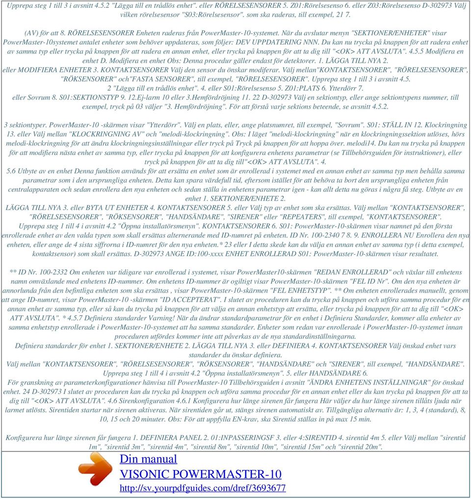 När du avslutar menyn "SEKTIONER/ENHETER" visar PowerMaster-10systemet antalet enheter som behöver uppdateras, som följer: DEV UPPDATERING NNN.