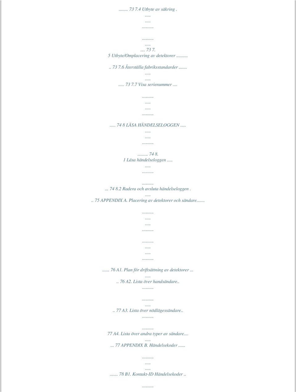 Placering av detektorer och sändare... 76 A1. Plan för driftsättning av detektorer..... 76 A2. Lista över handsändare.... 77 A3.