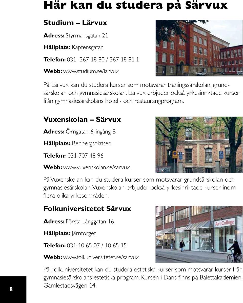 Lärvux erbjuder också yrkesinriktade kurser från gymnasiesärskolans hotell- och restaurangprogram.