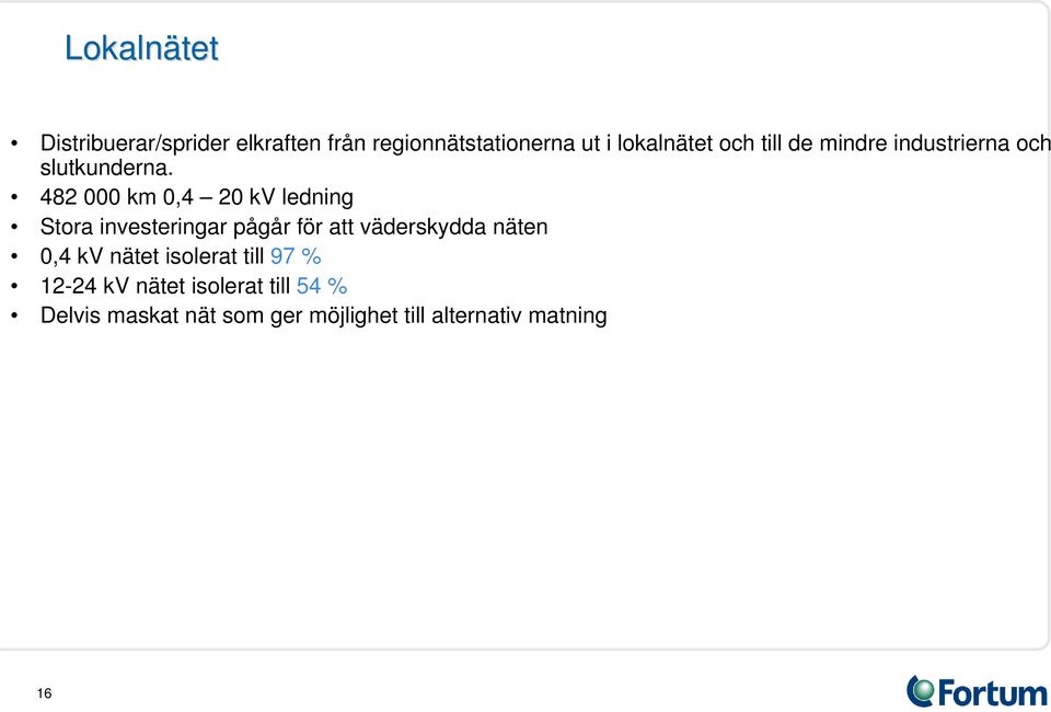 482 000 km 0,4 20 kv ledning Stora investeringar pågår för att väderskydda näten 0,4 kv nätet