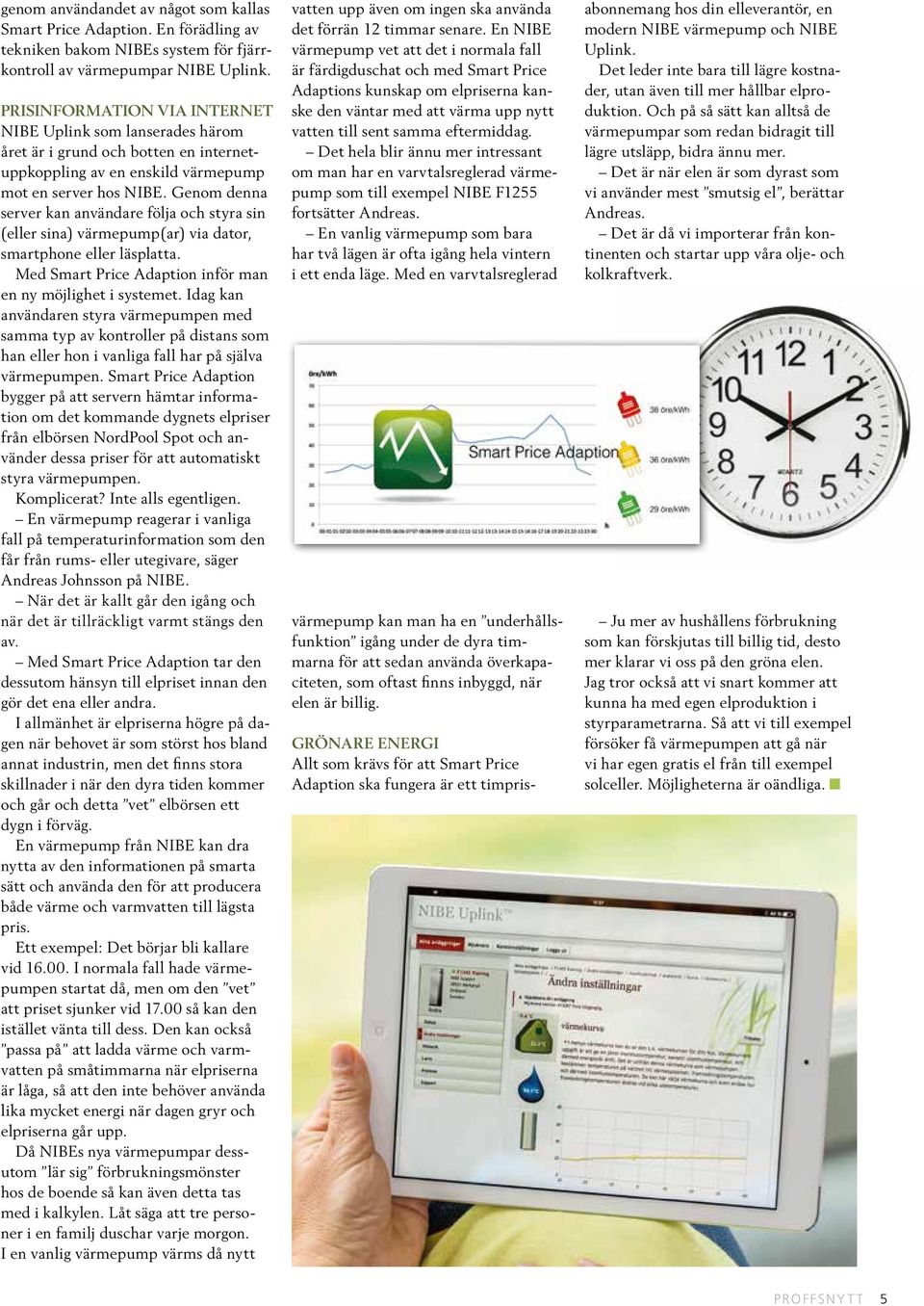 Genom denna server kan användare följa och styra sin (eller sina) värmepump(ar) via dator, smartphone eller läsplatta. Med Smart Price Adaption inför man en ny möjlighet i systemet.
