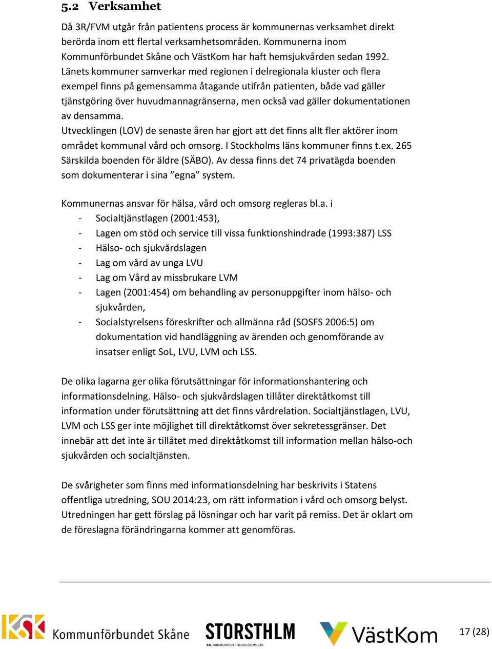 Länets kommuner samverkar med regionen i delregionala kluster och flera exempel finns på gemensamma åtagande utifrån patienten, både vad gäller tjänstgöring över huvudmannagränserna, men också vad