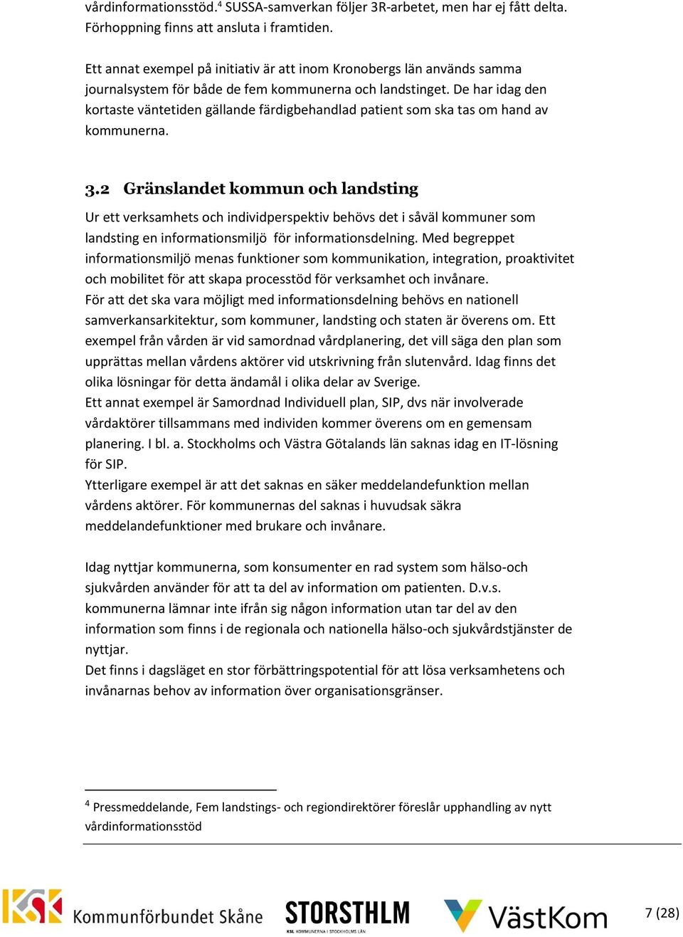 De har idag den kortaste väntetiden gällande färdigbehandlad patient som ska tas om hand av kommunerna. 3.