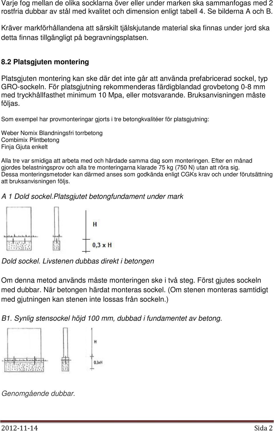 2 Platsgjuten montering Platsgjuten montering kan ske där det inte går att använda prefabricerad sockel, typ GRO-sockeln.