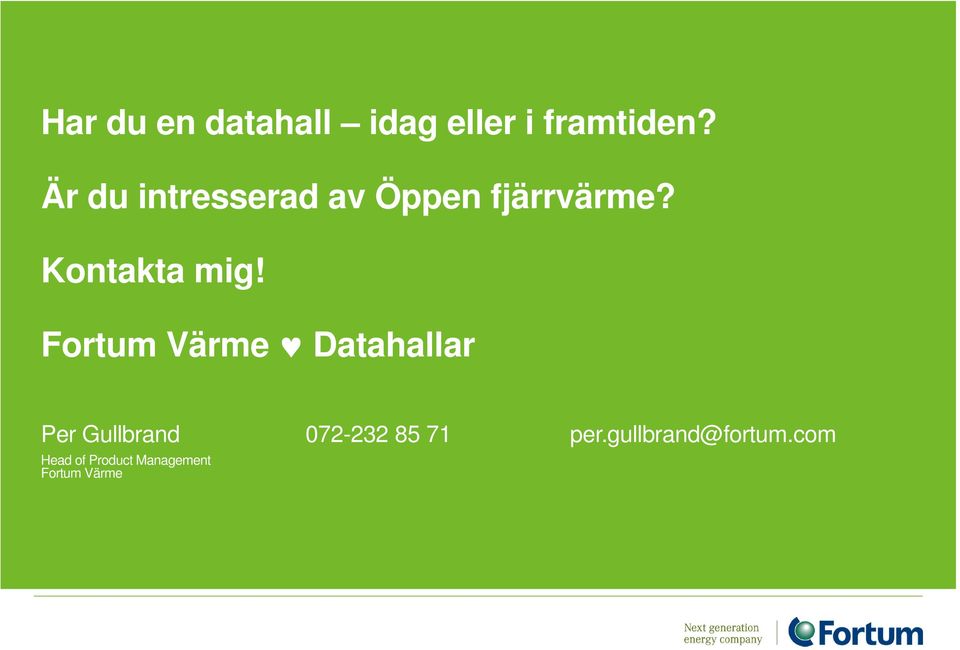 Fortum Värme Datahallar Per Gullbrand 072-232 85 71 per.