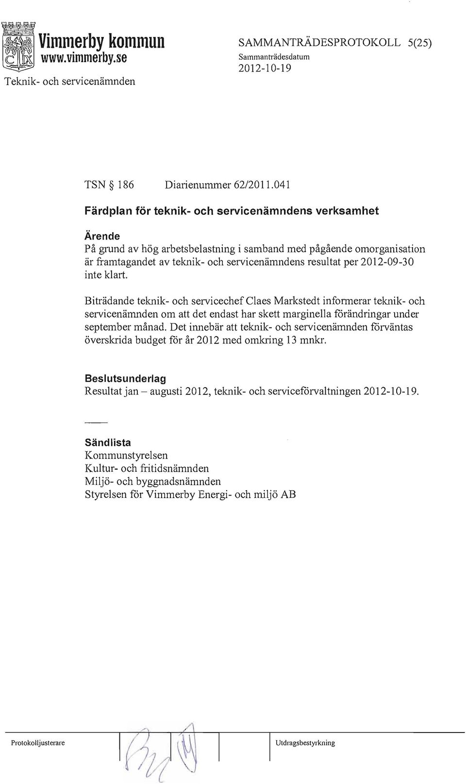 2012-09-30 inte klart. Biträdande teknik- och servicechef Claes Markstedt informerar teknik- och servicenämnden om att det endast har skett marginella förändringar under september månad.