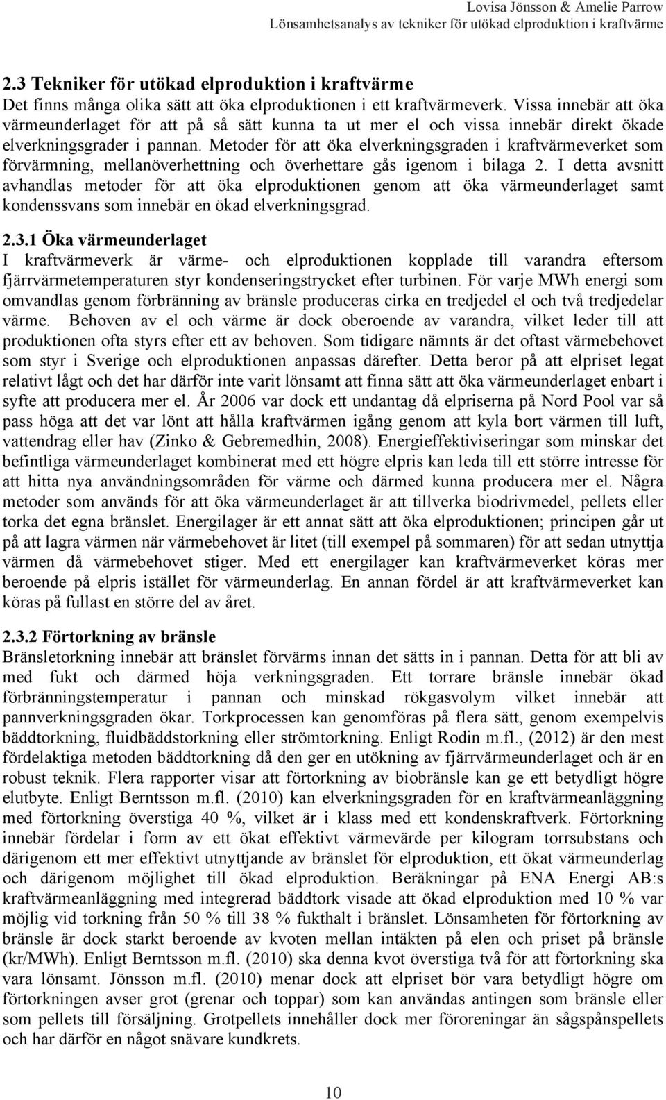 Metoder för att öka elverkningsgraden i kraftvärmeverket som förvärmning, mellanöverhettning och överhettare gås igenom i bilaga 2.