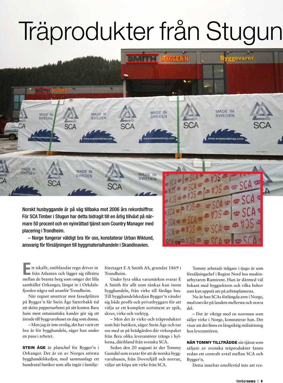 Norge fungerar väldigt bra för oss, konstaterar Urban Wiklund, ansvarig för försäljningen till byggmaterialhandeln i Skandinavien.