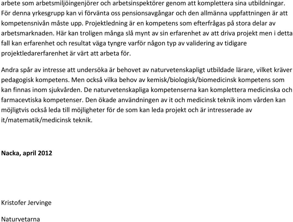 Projektledning är en kompetens som efterfrågas på stora delar av arbetsmarknaden.