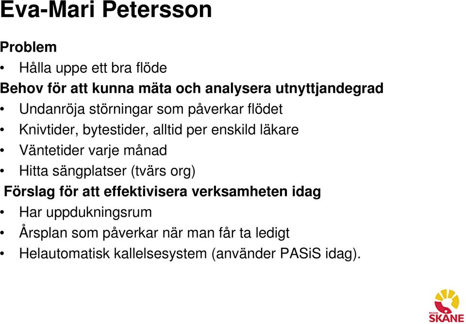 läkare Väntetider varje månad Hitta sängplatser (tvärs org) Förslag för att effektivisera verksamheten