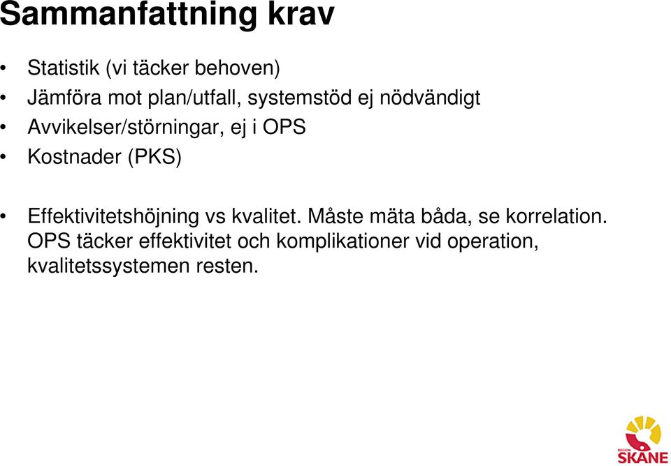 Effektivitetshöjning vs kvalitet. Måste mäta båda, se korrelation.