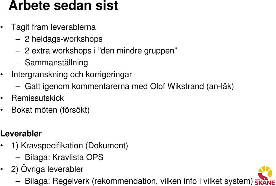 Wikstrand (an-läk) Remissutskick Bokat möten (försökt) Leverabler 1) Kravspecifikation (Dokument)