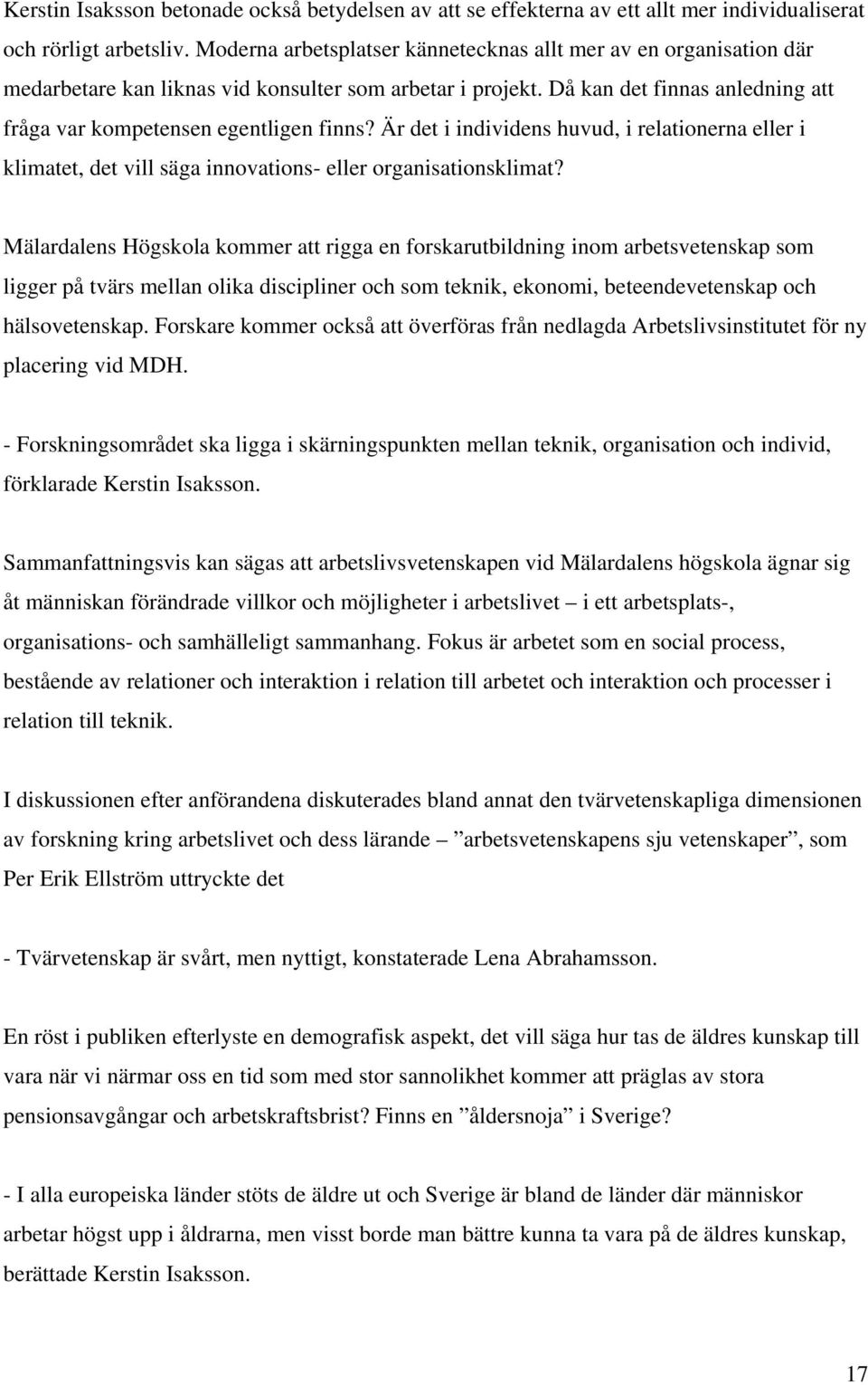 Är det i individens huvud, i relationerna eller i klimatet, det vill säga innovations- eller organisationsklimat?