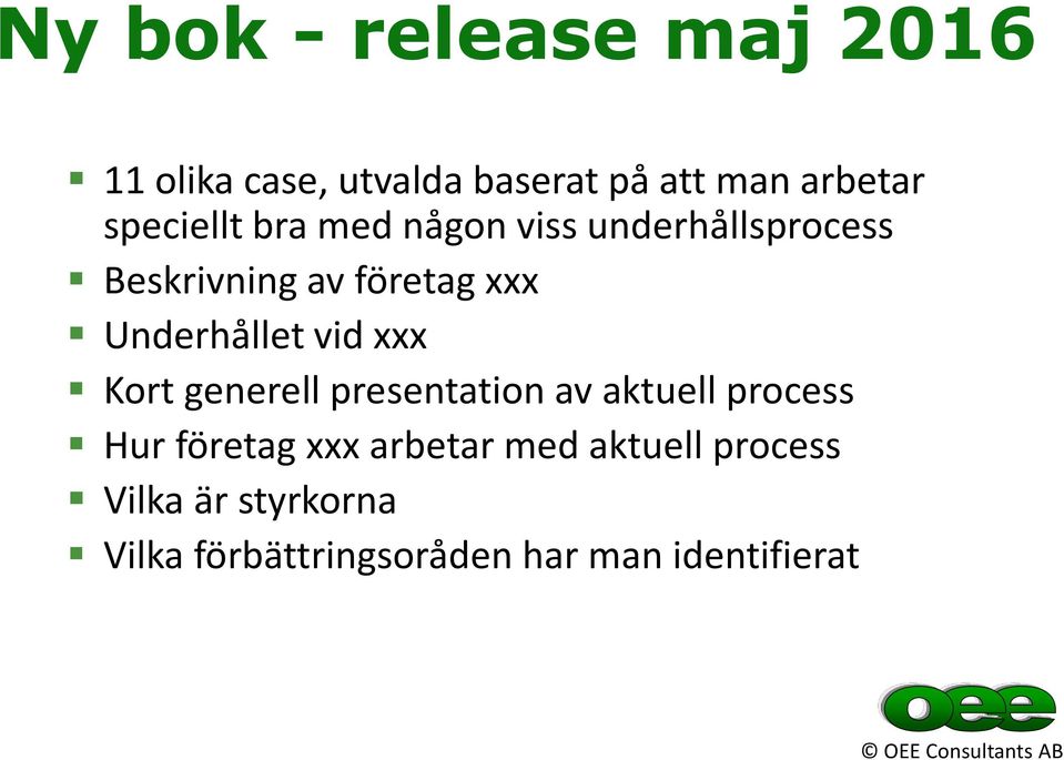 Underhållet vid xxx Kort generell presentation av aktuell process Hur företag