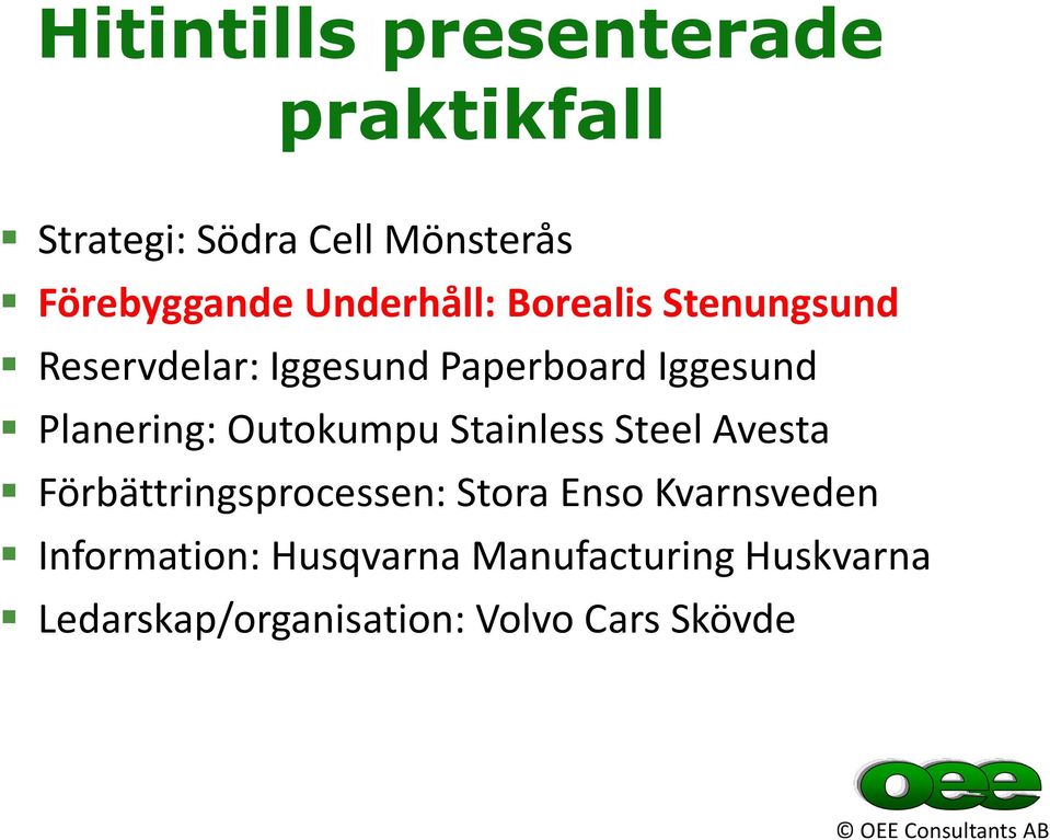 Planering: Outokumpu Stainless Steel Avesta Förbättringsprocessen: Stora Enso