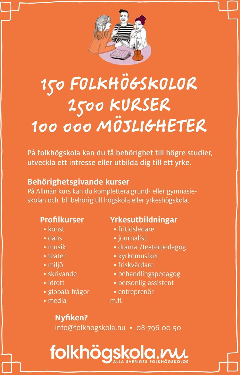 Behörighetsgivande kurser På Allmän kurs kan du komplettera grund- eller gymnasieskolan och bli behörig till högskola eller yrkeshögskola.
