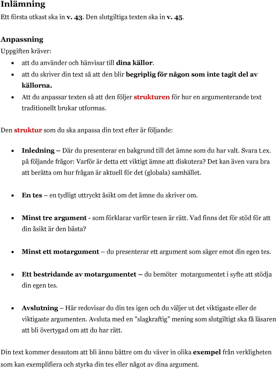 Att du anpassar texten så att den följer strukturen för hur en argumenterande text traditionellt brukar utformas.