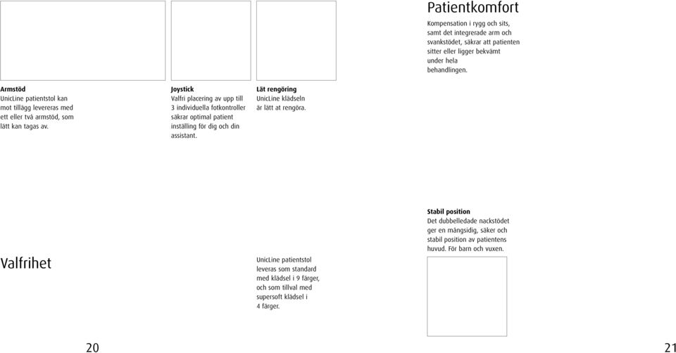 Joystick Valfri placering av upp till 3 individuella fotkontroller säkrar optimal patient inställing för dig och din assistant.