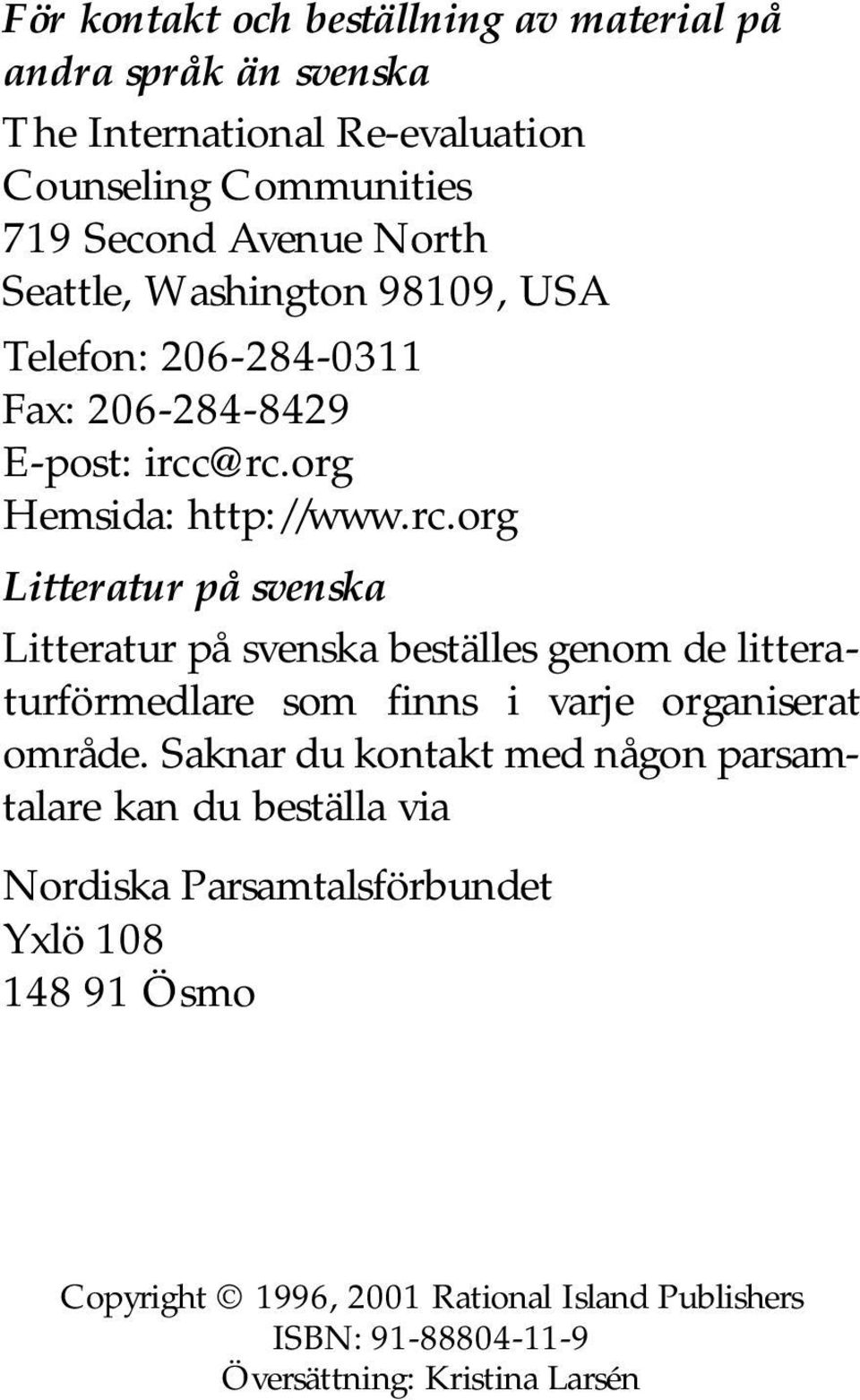 @rc.org Hemsida: http://www.rc.org Litteratur på svenska Litteratur på svenska beställes genom de litterat u rf ö r m e d l a re som finns i varje organiserat område.