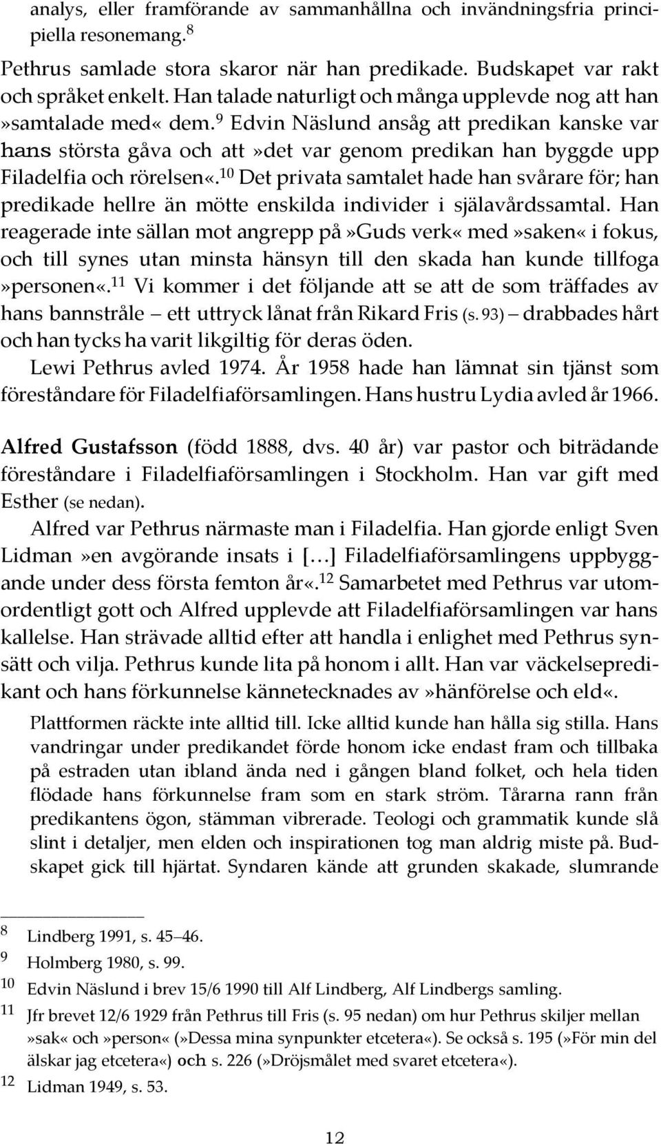 9 Edvin Näslund ansåg att predikan kanske var hans största gåva och att»det var genom predikan han byggde upp Filadelfia och rörelsen«.