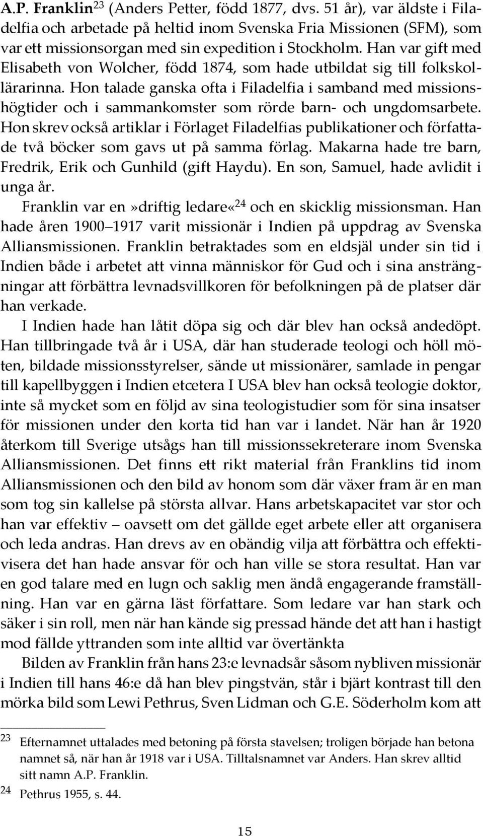 Hon talade ganska ofta i Filadelfia i samband med missionshögtider och i sammankomster som rörde barn- och ungdomsarbete.