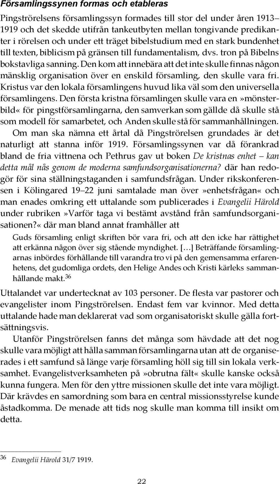 Den kom att innebära att det inte skulle finnas någon mänsklig organisation över en enskild församling, den skulle vara fri.