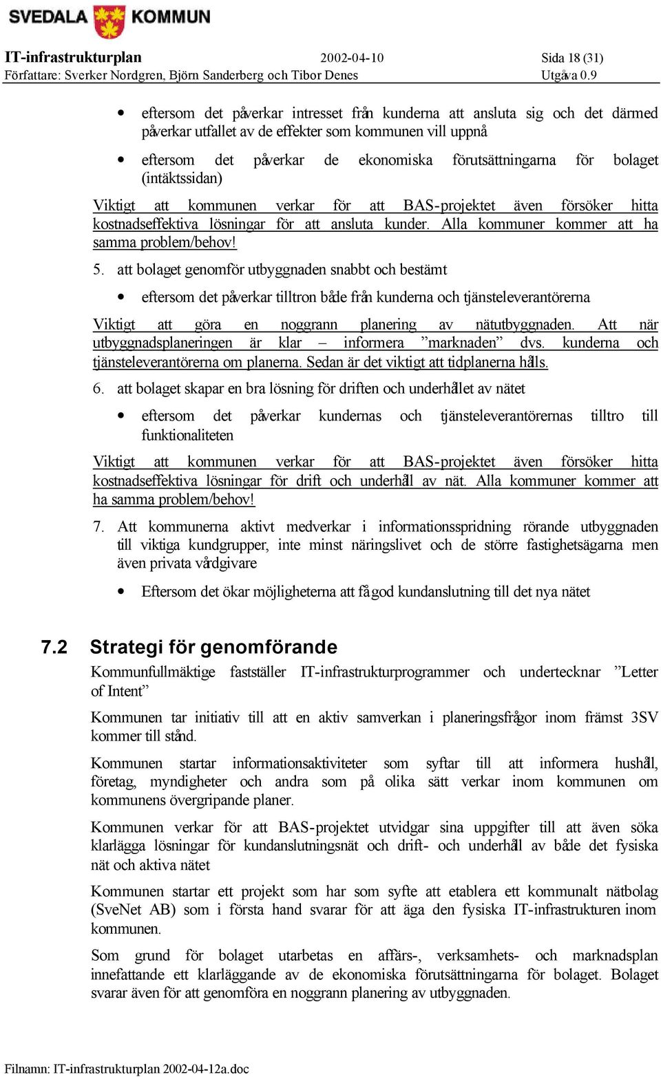 Alla kommuner kommer att ha samma problem/behov! 5.